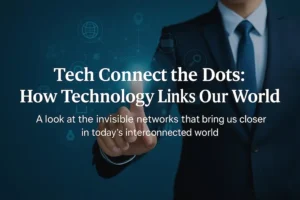 Businessman pointing at virtual tech interface with text “Tech Connect the Dots: How Technology Links Our World” on a digital blue background